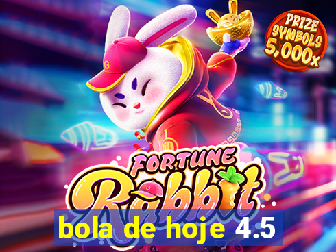 bola de hoje 4.5